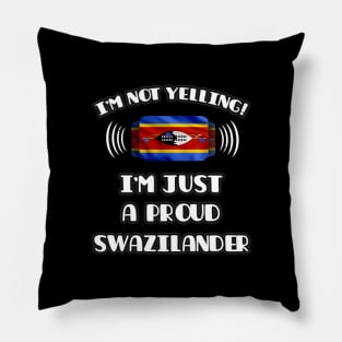 I'm Not Yelling I'm A Proud Swazilander - Gift for Swazilander With Roots From Swaziland Pillow