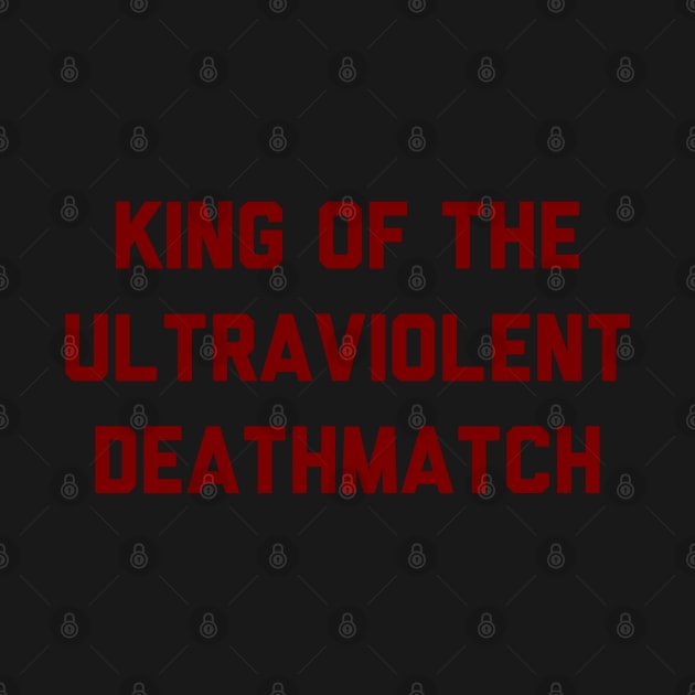 KING OF THE ULTRAVIOLENT DEATHMATCH by splxcity
