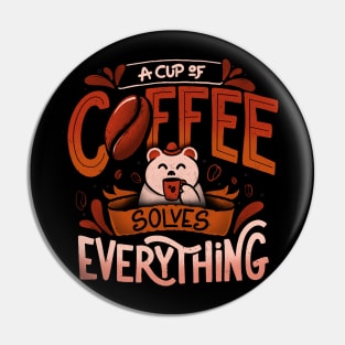 A Cup Of Coffee Solves Everything - Funny Quotes Gift Pin