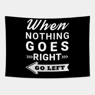 When nothing goes right go left Tapestry