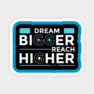 Dream Bigger Reach Higher Magnet