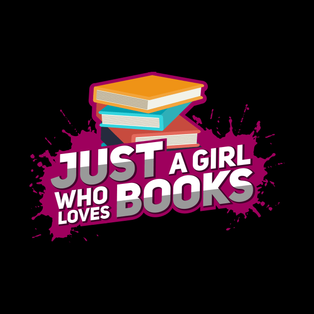 Just a Girl Who Loves Books by TheBestHumorApparel