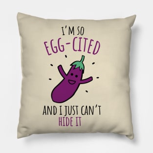 I'm So Egg-cited And I Just Can't Hide It Funny Eggplant Pun Pillow