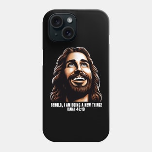 Isaiah 43:19 Behold, I am doing a new thing! Phone Case