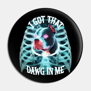 Pitbull Lover I Got That Dawg In Me Xray Pitbull Funny Pin