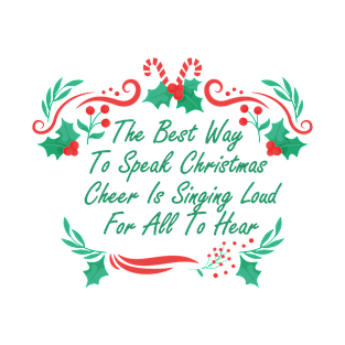 the best way to speak christmas cheer is singing loud for all to hear T-Shirt