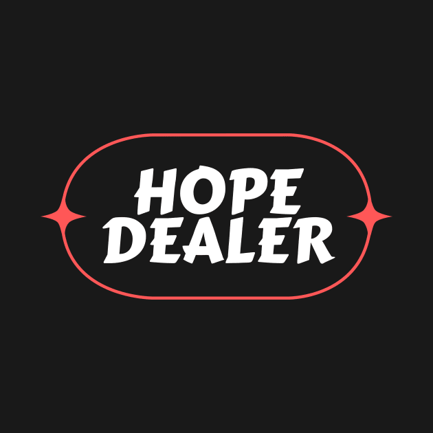 Hope Dealer | Christian Saying by All Things Gospel