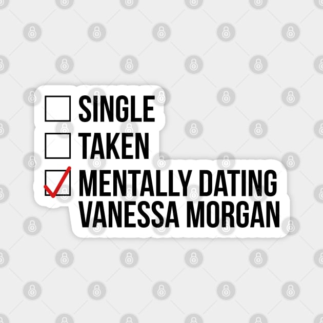 MENTALLY DATING VANESSA MORGAN Magnet by localfandoms