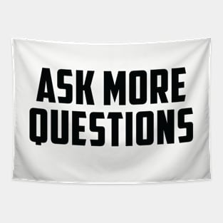 ASK MORE QUESTIONS Tapestry