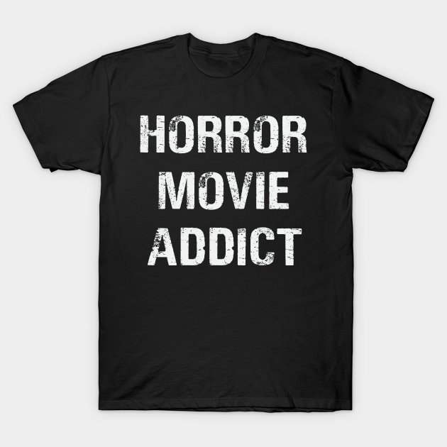 Horror movie addict - Horror Movie Addict - T-Shirt