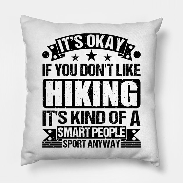 It's Okay If You Don't Like Hiking It's Kind Of A Smart People Sports Anyway Hiking Lover Pillow by Benzii-shop 