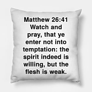 Matthew 26:41  King James Version (KJV) Bible Verse Typography Pillow