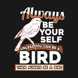 Don't be a Bird Gift Idea Gift T-Shirt