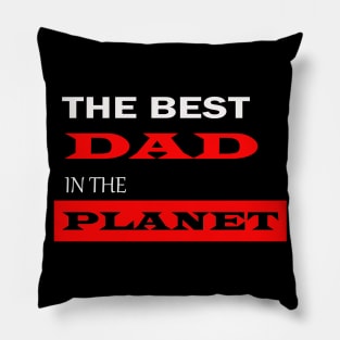 The best dad in the planet Pillow