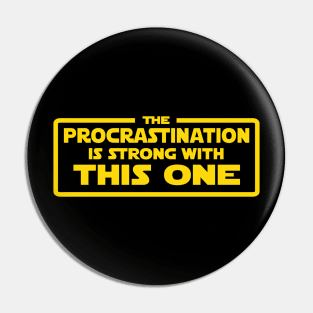 The Procrastination is strong Pin