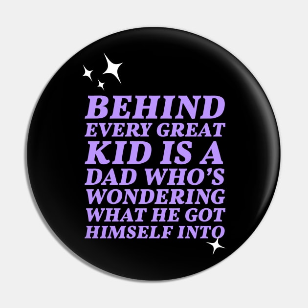 Behind every great kid is a dad who's wondering what he got himself into Pin by Apparels2022