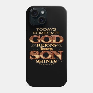 Today Forecast God Reigns and the Son Shines' Phone Case