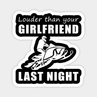 Snowmobile Beast! Louder Than Your Girlfriend Last Night Tee! Magnet