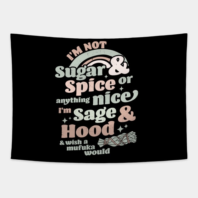 I'm Not Sugar And Spice Or Anything Nice I'm Sage and Hood Tapestry by OrangeMonkeyArt