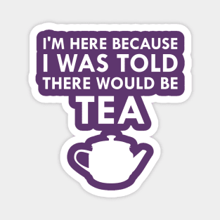 I Was Told There Would Be Tea English Teatime Magnet