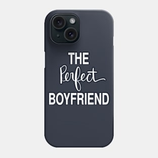 The Perfect Boyfriend: Loving Gift T-Shirt Phone Case