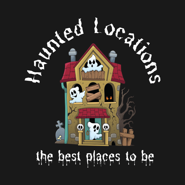 Haunted Locations the best places to be by Builder Ben Paranormal Workshop LLC