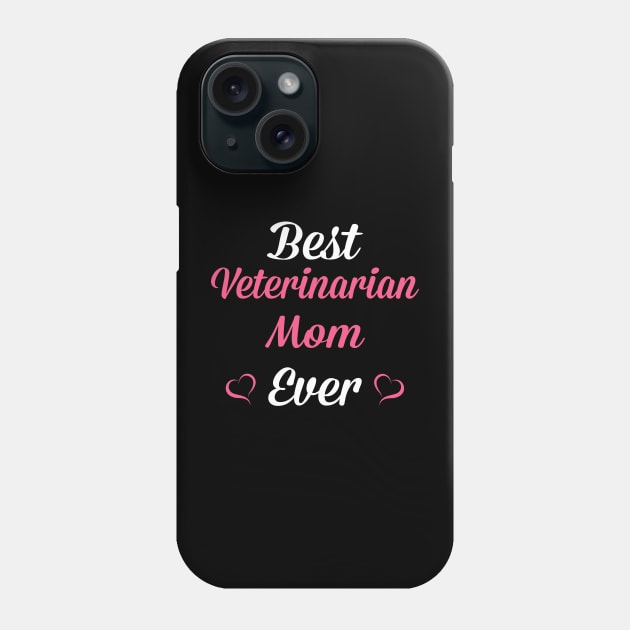 Best Veterinarian Mom Ever, Funny Mother's Day Gift Phone Case by SweetMay