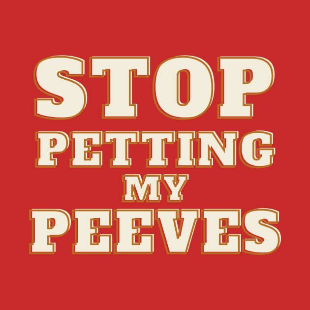 Discover Stop Petting My Peeves Funny Humorous - Funny - T-Shirt