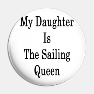 My Daughter Is The Sailing Queen Pin