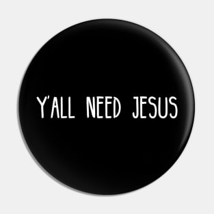 Yall Need Jesus - You Need Jesus To Set You Right! - Prayer Pin