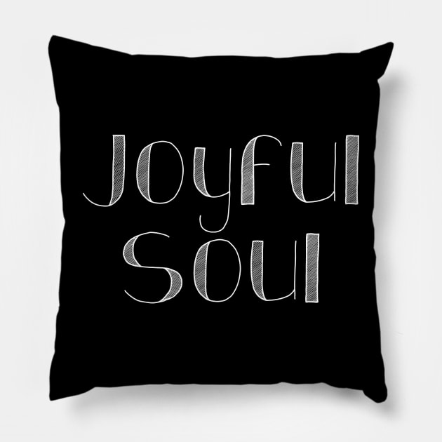 Joyful Soul Pillow by potatonamotivation