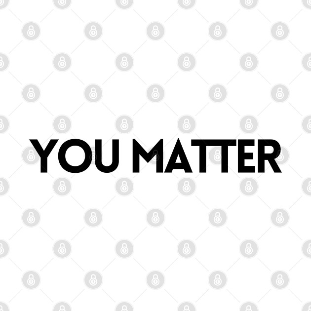 YOU MATTER by EmoteYourself