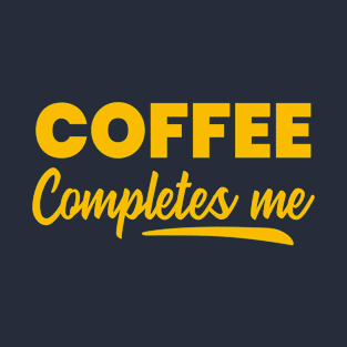 Coffee Completes Me - Coffee Lover T-Shirt