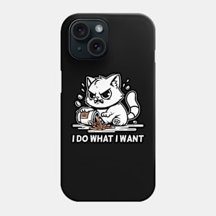 Funny Cat I Do What I Want Phone Case