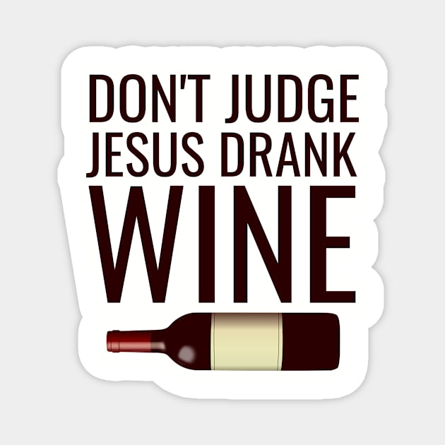 Don't judge jesus drank wine Magnet by cypryanus