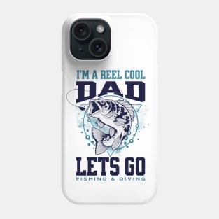 I'm A Reel Cool Dad Lets Go Fishing & Diving Phone Case