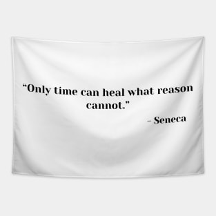 “Only time can heal what reason cannot.” ― Seneca Stoic Quote Tapestry