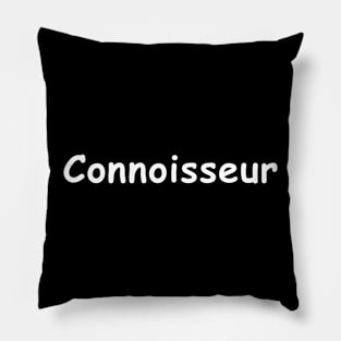 Connoisseur — white text Pillow