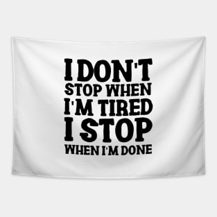 I don't stop when I'm tired, I stop when I'm done Tapestry