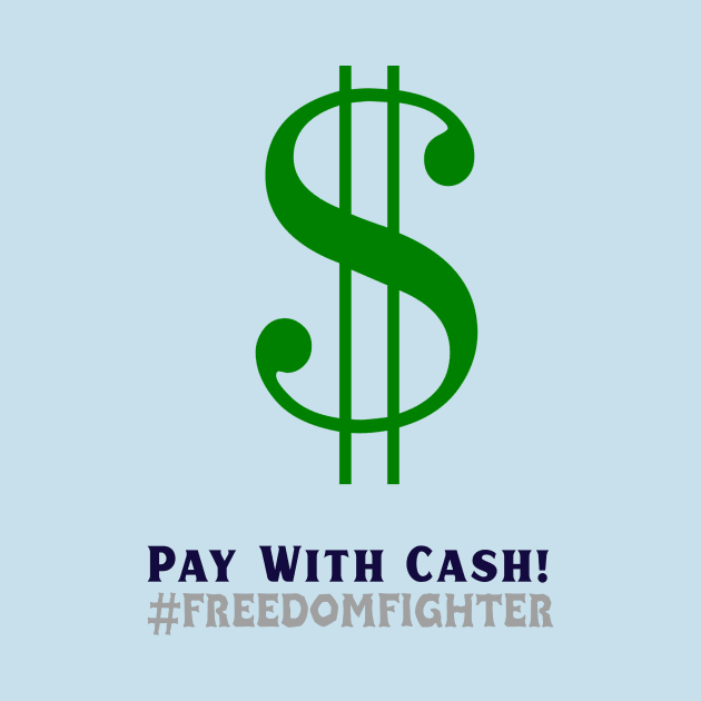 Pay with Cash! #freedomfighter by Oneness Creations