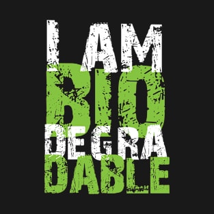 I Am Biodegradable T-Shirt