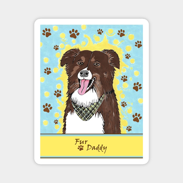 FUNNY Dog Sayings Fur Daddy Magnet by SartorisArt1