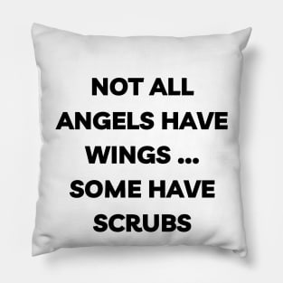 Not all angels have wings some have scrubs Pillow