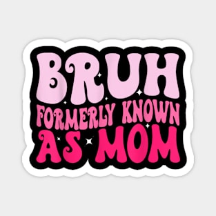 Bruh Formerly Known As Mom Funny Mother's Day Pinky Magnet