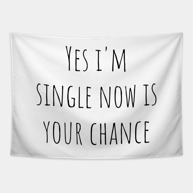 Yes i'm single now is your chance Tapestry by MikeNotis