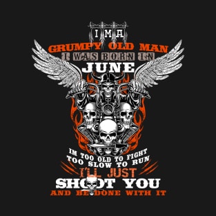 Grumpy Old Man i was born in JUNE T-Shirt