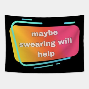 swearing will help Tapestry