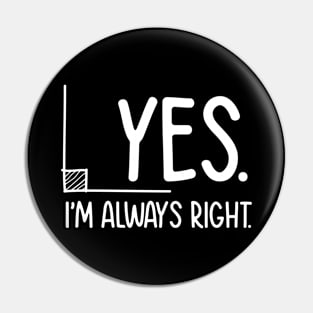 Yes I'm Always Right - Math Pin