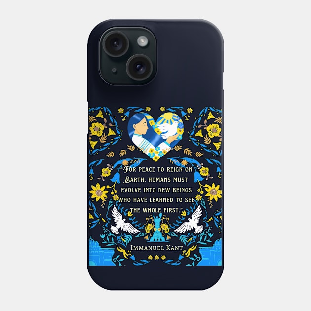 Immanuel Kant  portrait and quote:  For peace to reign on Earth, humans must evolve into new beings who have learned to see the whole first. Phone Case by artbleed