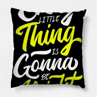 Every Little Thing Is Gonna Be Alright Pillow